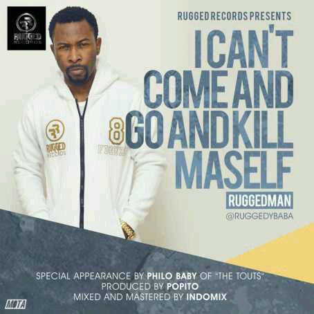 MUSIC | Ruggedman(@ruggedybaba) – I Can’t Come And Go And Kill Maself