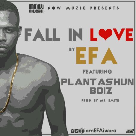MUSIC | Efa – “Fall In Love” ft. Plantashun Boiz