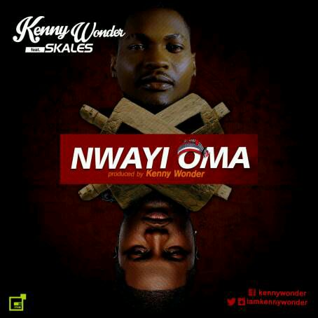 MUSIC | Kenny Wonder – “Nwayi Oma” ft. Skales