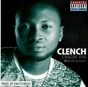 MUSIC | Clench – Gbagbe Yen