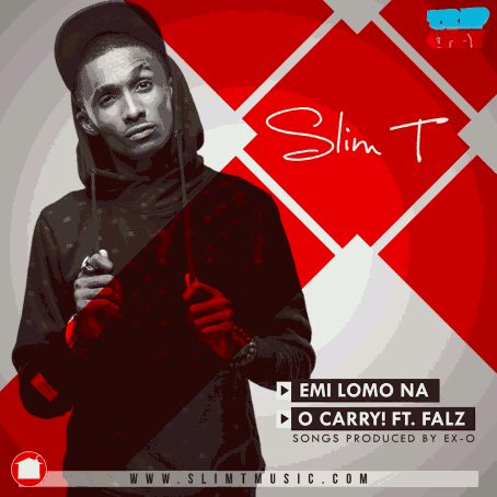 MUSIC | Slim T – “O Carry” ft. Falz + “Emi Lomo
Na” (Prod. by EX-O)