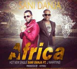 MUSIC | Sani Danja – Africa ft. J.Martins