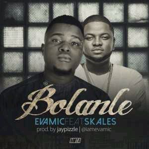 MUSIC | Evamic – Bolanle ft. Skales (Prod. by Jaypizzle)