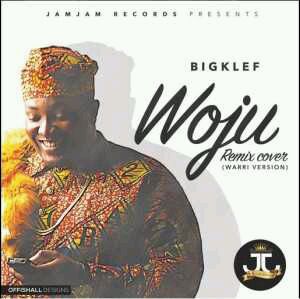 MUSIC | Bigklef – Woju (Warri/igbo Version)
