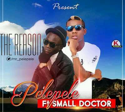 MUSIC | Pele Pele – The Reason ft. Small Doctor