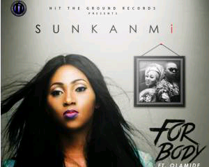 MUSIC | Sunkanmi – For Body ft. Olamide (Prod. By Young John)