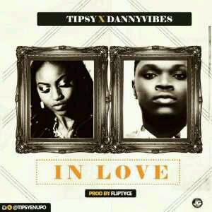 MUSIC | Tipsy x Danny Vibes – In Love (Prod. by Fliptyce)