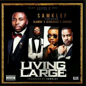 MUSIC | Samklef – Living Large Ft. Olamide & DJ Xclusive, Shaydee