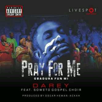 MUSIC | Darey – “Pray For Me” ft. Soweto Gospel Choir