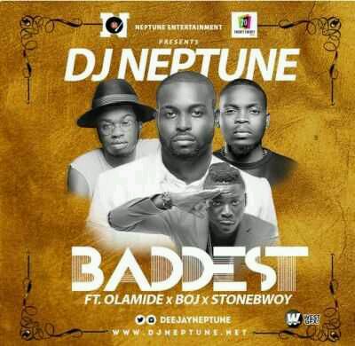 MUSIC | DJ Neptune – “Baddest” ft. Olamide, StoneBwoy & BOJ (Prod. By Pheelz)