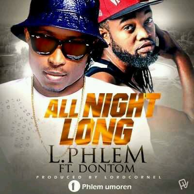 MUSIC | Phlem – “All Night Long” ft. Don Tom
