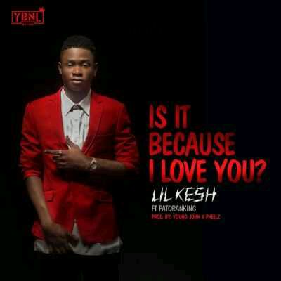 DOWNLOAD Lil Kesh – Is It Because I Love You ft. Patoranking MP3
