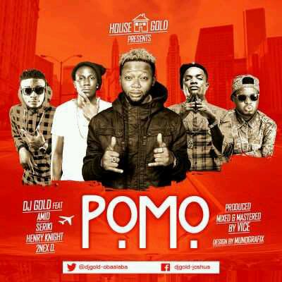 MUSIC | DJ Gold – “Pomo” ft. Seriki, Henry Knight, Amid & 2Nex D