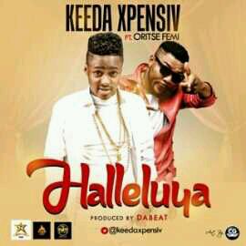 MUSIC | Keeda Xpensiv – Halleluya ft Oritse Femi || @keedaxpensiv @oritsefemi
