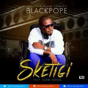 MUSIC | Black Pope – Sketigi ft. Slow Dogg
