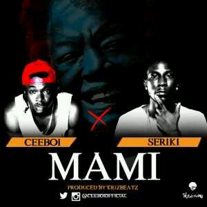 MUSIC | Cee Boi – Mami ft. Seriki