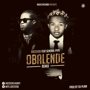 MUSIC | Xucceedo – Obalende (remix) ft. General Pype