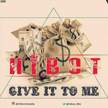 MUSIC | Hibot – Give It To Me (Prod By Stylezbeat)
