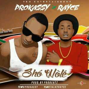 MUSIC | Prokassy x Rayce – Showole (Prod. by Probeatz)