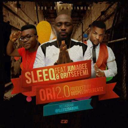 MUSIC | Sleeq – Ori ft. Oritsefemi & Jumabee (Prod. by Gospelondabeat)