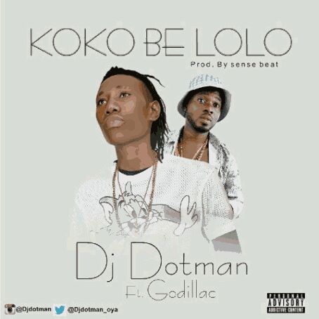 MUSIC | Dj Dotman Feat Godilac – “KoKo Be LoLo” (Prod By Sense Beat) @Djdotman_oya @Isgodillac