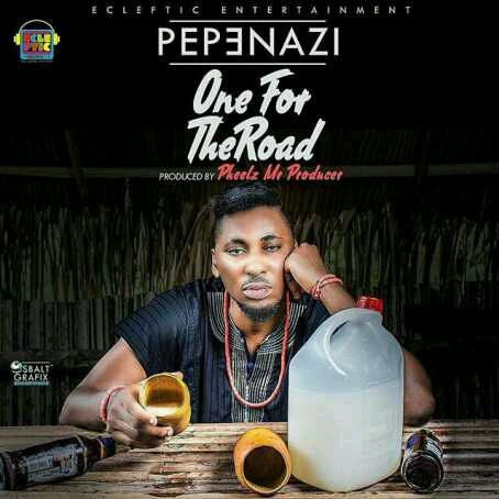 MUSIC | Pepenazi – One For The Road (Prod. by Pheelz)