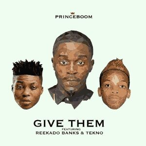 VIDEO + AUDIO | Prince Boom – “Give Them” ft. Reekado Banks & Tekno