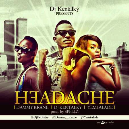 DOWNLOAD DJ Kentalky – Headache ft. Dammy Krane, Yemi Alade (mp3 + Video)