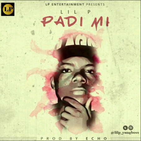 MUSIC | Lil P – Padi Mi (Prod. by Echo)