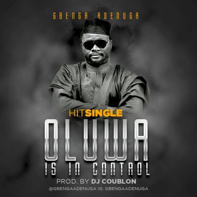 MUSIC | Gbenga Adenuga – “Oluwa Is In Control” (Prod by DJ Coublon)