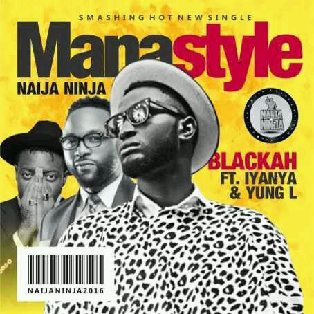 MUSIC | Blackah ft. Iyanya & Yung L – Mana Style