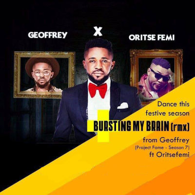 MUSIC | Geoffrey – “Bursting My Brain” (Remix) ft. Oritsefemi