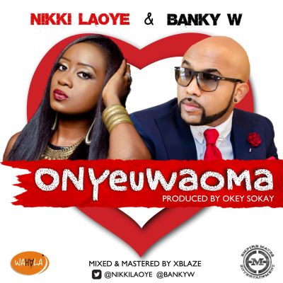 MUSIC | Nikki Laoye – “Onyeuwaoma” ft. Banky W (Prod. By Okey Sokay)