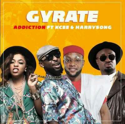 Addiction – “Gyrate” ft. KCEE & Harrysong