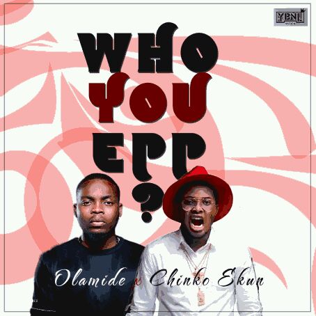Chinko Ekun x Olamide – Who You Epp?