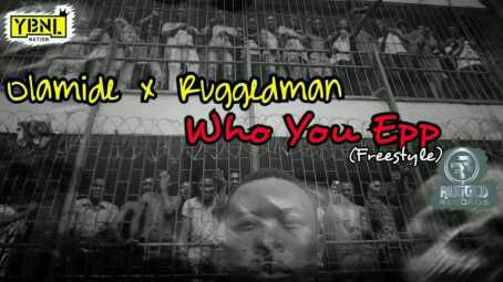 Olamide x Ruggedman – Who You Epp? (Freestyle)