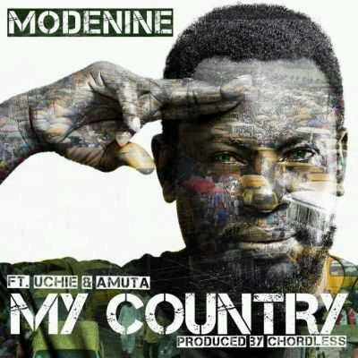 Modenine – My Country ft. Amuta Stone & Uchie The African Rockstar
