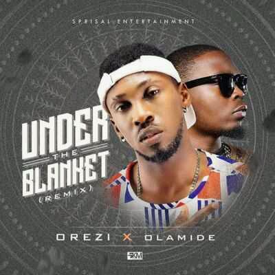 Orezi – “Under the Blanket” (Remix) ft. Olamide