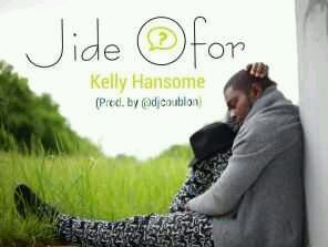 Kelly Hansome – “Jide Ofor” (Prod. By DJ Coublon)