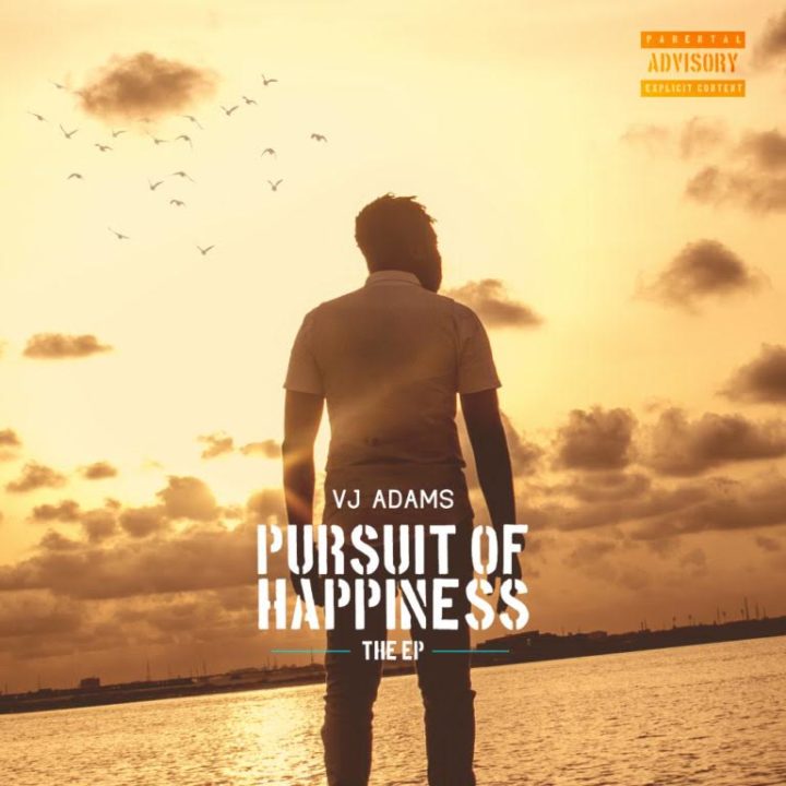 VJ Adams – “Pursuit of Happiness” (EP) ft. Chidinma, May D, Praiz and More