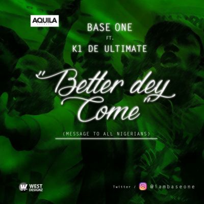 Base One – “Better Dey Come” ft. K1 De Ultimate (Prod. By Phantom)