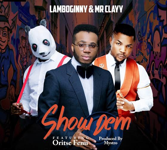 Lamboginny x Mr Clayy Ft. Oritse Femi – Show Dem (Refix)