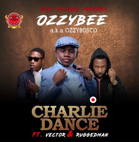 OzzyBosco – Charlie Dance ft. Vector & Ruggedman