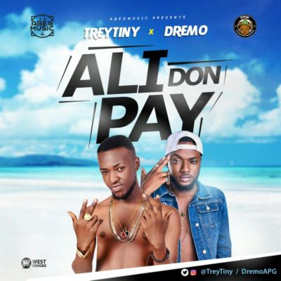 Trey Tiny x Dremo – Ali Don Pay (Prod By Snowziga)