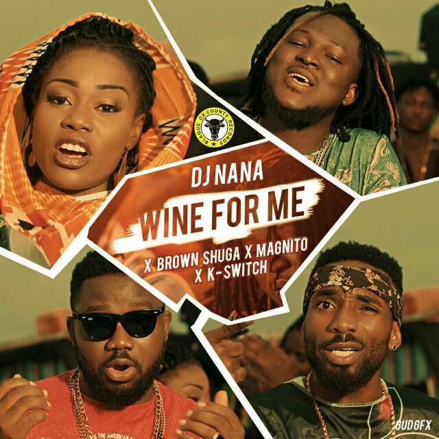 DJ Nana – Wine For Me ft. K-Switch, Magnito & Brown Shuga