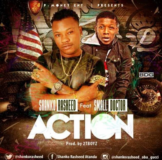 Shanko Rasheed ft. Small Doctor – Action (Prod. By 2Tboyz)