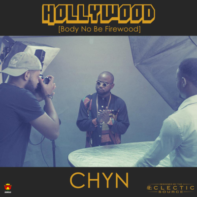 Chyn – “Hollywood” (Body No Be Firewood)