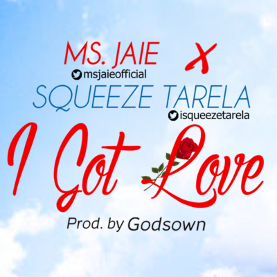 Ms. Jaie & Squeeze Tarela – “I Got Love”