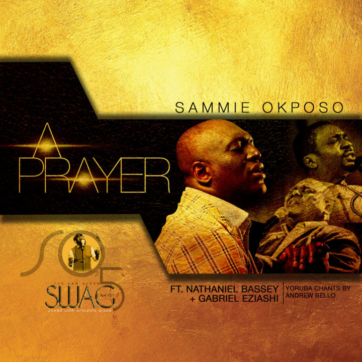 Sammie Okposo ft. Nathaniel Bassey & Gabriel Eziashi – A Prayer