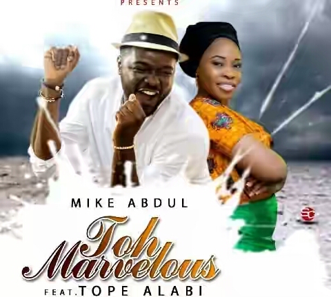 Mike Abdul ft. Tope Alabi – Toh Marvellous